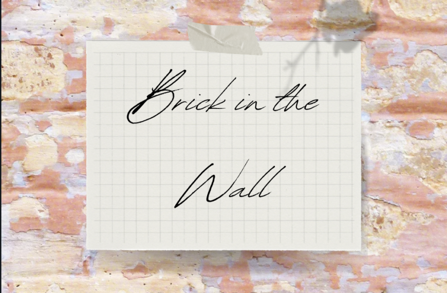 Fresh Start – Part 2: Brick in the Wall